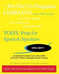TOEFL Prep for Spanish Speakers: An Advanced Grammar Course for pre-iBT, ITP, & PBT TOEFL and English Teacher Training