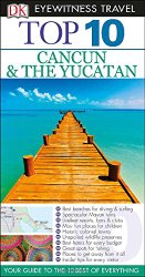 Top 10 Cancun and Yucatan (Eyewitness Top 10 Travel Guide)