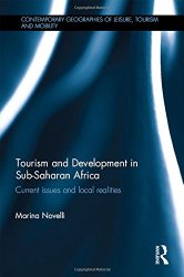 Tourism and Development in Sub-Saharan Africa: Current issues and local realities (Contemporary Geographies of Leisure, Tourism and Mobility)