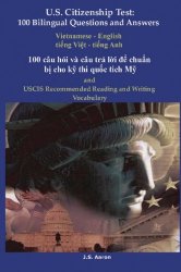 U.S. Citizenship Test: 100 Bilingual Questions and Answers Vietnamese – English (Vietnamese Edition)