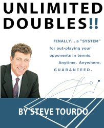 Unlimited Doubles!!: Finally…A “System” for out-playing your opponents in tennis. Anytime. Anywhere. GUARANTEED.