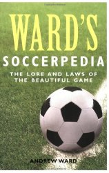 Ward’s Soccerpedia: The Lore and Laws of the Beautiful Game