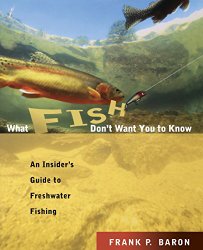 What Fish Don’t Want You to Know: An Insider’s Guide to Freshwater Fishing