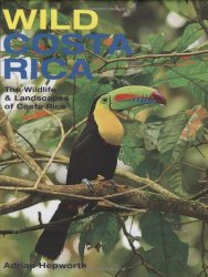 Wild Costa Rica: The Wildlife and Landscapes of Costa Rica