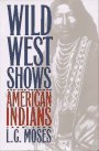 Wild West Shows and the Images of American Indians, 1883-1933