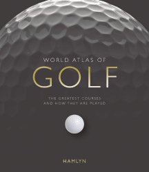 World Atlas of Golf Mini: The Greatest Courses and How They Are Played