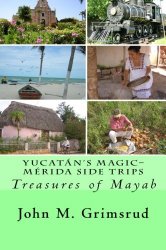 Yucatán’s Magic-Mérida Side Trips: Treasures of Mayab