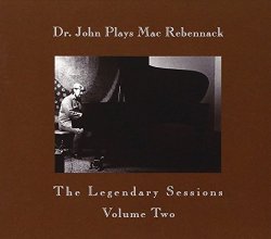Dr John Plays Mac Rebennack: Legendary Sessions 2