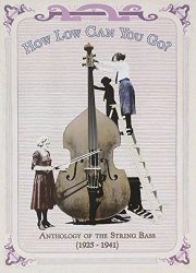 How Low Can You Go: Anthology of the String Bass (1925-1941)