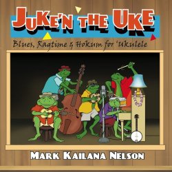 Juke’n The Uke: Blues, Ragtime & Hokum for Ukulele