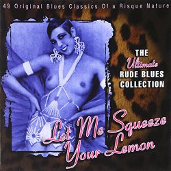 Let Me Squeeze Your Lemon: The Ultimate Rude Blues Collection