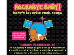 Rockabye Baby! Lullaby Renditions Of Baby’s Favorite Rock Songs – Favorite Tracks from the Beloved Series