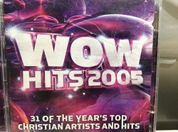 Wow Hits 2005: 31 of the Year’s Top Christian Artist and Hits
