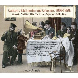 Cantors Klezmorim & Crooners 1905-1953: Classic Yiddish 78s From the Mayrent Collection