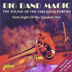 Big Band Magic: The Sound of the Fabulous Forties [ORIGINAL RECORDINGS REMASTERED]