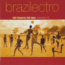 Brazilectro: Latin Flavoured Club Tunes 6