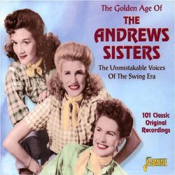 The Golden Age of the Andrews Sisters [ORIGINAL RECORDINGS REMASTERED]