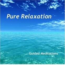 Pure Relaxation:  Guided Meditations for Body, Mind & Spirit