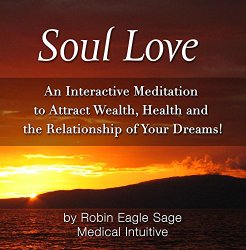 Soul Love- An Interactive Meditation to Attract Wealth, Health and the Relationship of Your Dreams!