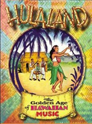 Hulaland: Golden Age of Hawaiian Music