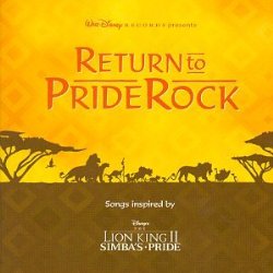 Return To Pride Rock: Songs Inspired By Disney’s The Lion King II – Simba’s Pride