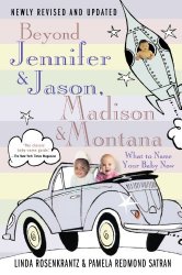 Beyond Jennifer & Jason, Madison & Montana: What to Name Your Baby Now