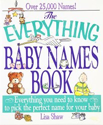 The Everything Baby Names Book: Everything You Need to Know to Pick the Perfect Name for your Baby