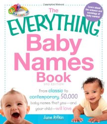 The Everything Baby Names Book: From classic to contemporary, 50,000 baby names that you–and your child—will love