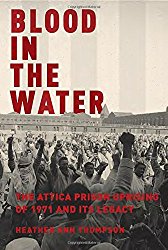 Blood in the Water: The Attica Prison Uprising of 1971 and Its Legacy
