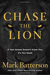 Chase the Lion: If Your Dream Doesn’t Scare You, It’s Too Small