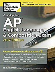 Cracking the AP English Language & Composition Exam, 2017 Edition: Proven Techniques to Help You Score a 5 (College Test Preparation)