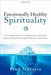 Emotionally Healthy Spirituality: It’s Impossible to Be Spiritually Mature, While Remaining Emotionally Immature