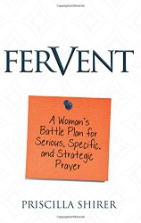 Fervent: A Woman’s Battle Plan to Serious, Specific and Strategic Prayer