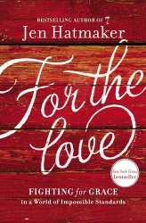 For the Love: Fighting for Grace in a World of Impossible Standards