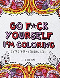 Go F*ck Yourself, I’m Coloring: Swear Word Coloring Book