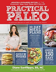 Practical Paleo, 2nd Edition (Updated and Expanded): A Customized Approach to Health and a Whole-Foods Lifestyle