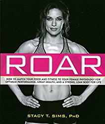 ROAR: How to Match Your Food and Fitness to Your Unique Female Physiology for Optimum Performance, Great Health, and a Strong, Lean Body for Life