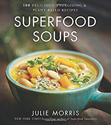 Superfood Soups: 100 Delicious, Energizing & Plant-based Recipes