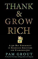 Thank & Grow Rich: A 30-Day Experiment in Shameless Gratitude and Unabashed Joy