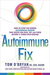 The Autoimmune Fix: How to Stop the Hidden Autoimmune Damage That Keeps You Sick, Fat, and Tired Before It Turns Into Disease
