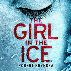 The Girl in the Ice: Detective Erika Foster Crime Thriller, Book 1
