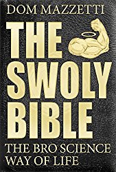 The Swoly Bible: The Bro Science Way of Life