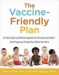 The Vaccine-Friendly Plan: Dr. Paul’s Safe and Effective Approach to Immunity and Health-from Pregnancy Through Your Child’s Teen Years