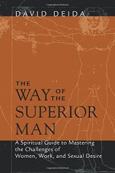 The Way of the Superior Man: A Spiritual Guide to Mastering the Challenges of Women, Work, and Sexual Desire