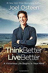 Think Better, Live Better: A Victorious Life Begins in Your Mind