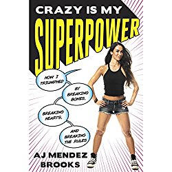 Crazy Is My Superpower: How I Triumphed by Breaking Bones, Breaking Hearts, and Breaking the Rules
