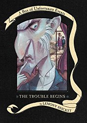 The Trouble Begins: A Box of Unfortunate Events, Books 1-3 (The Bad Beginning; The Reptile Room; The Wide Window)