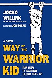 Way of the Warrior Kid: From Wimpy to Warrior the Navy SEAL Way