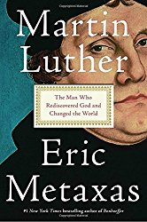 Martin Luther: The Man Who Rediscovered God and Changed the World