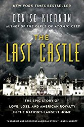 The Last Castle: The Epic Story of Love, Loss, and American Royalty in the Nation’s Largest Home